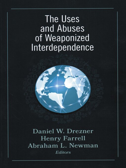 Title details for The Uses and Abuses of Weaponized Interdependence by Daniel W. Drezner - Available